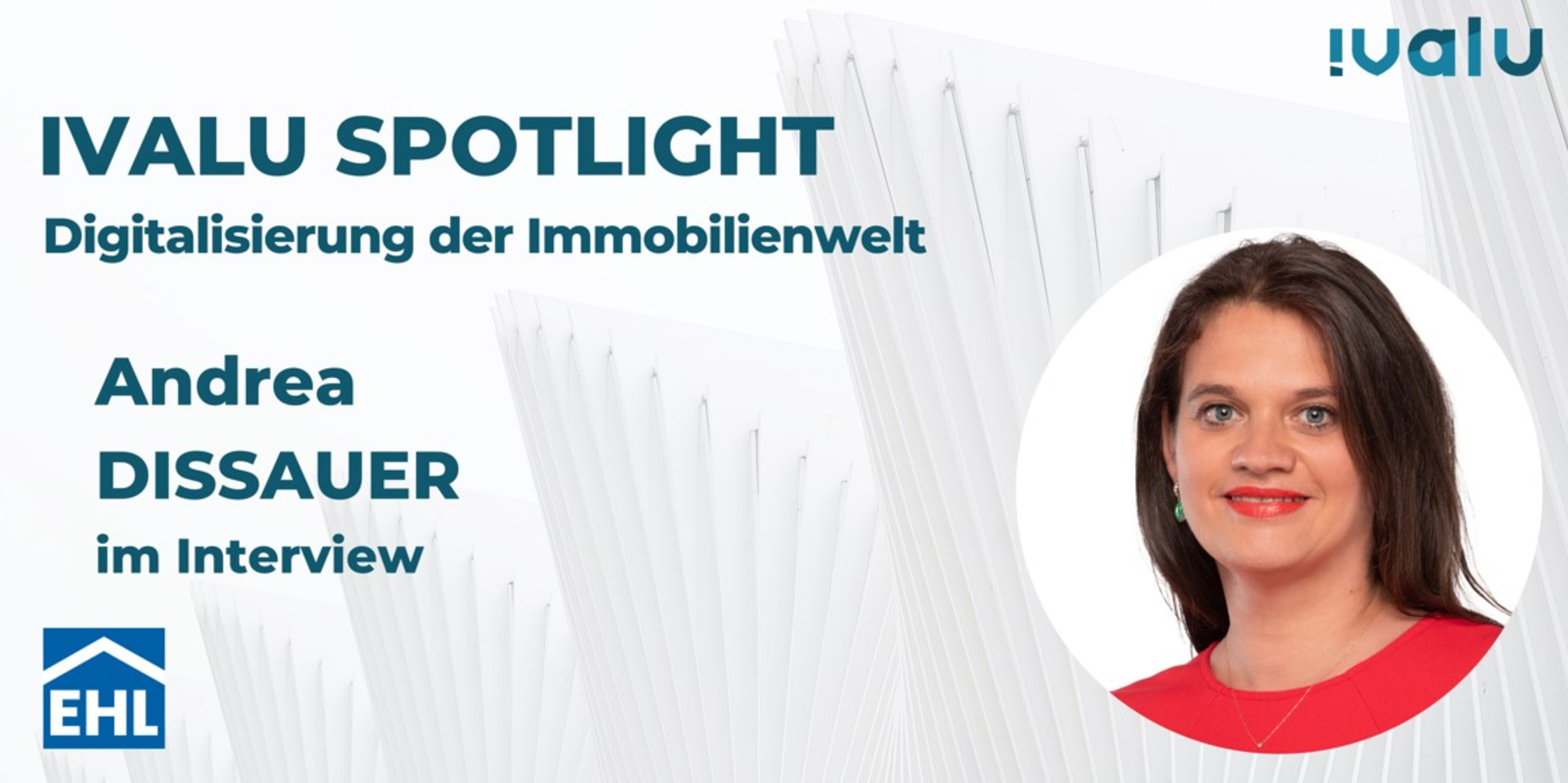 Ivalu Spotlight: Im Interview Andrea Dissauer (Geschäftsführerin, EHL Immobilien Management GmbH)