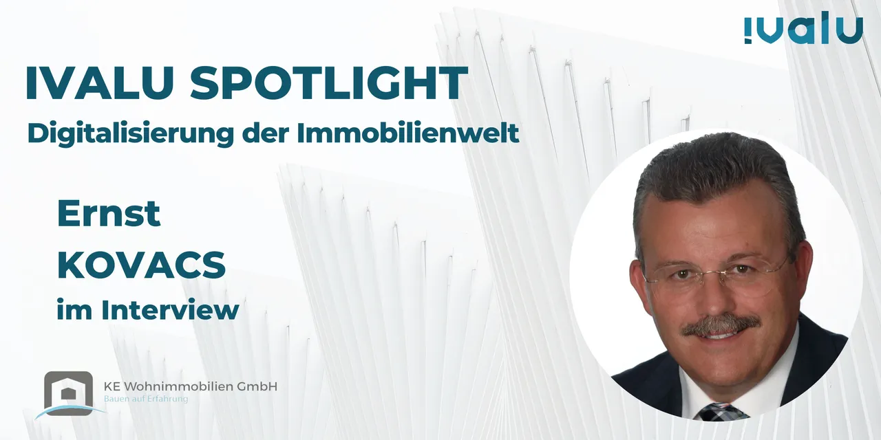 Ivalu Spotlight: Im Interview Ernst Kovacs (Geschäftsführender Gesellschafter, KE Wohnimmobilien GmbH)