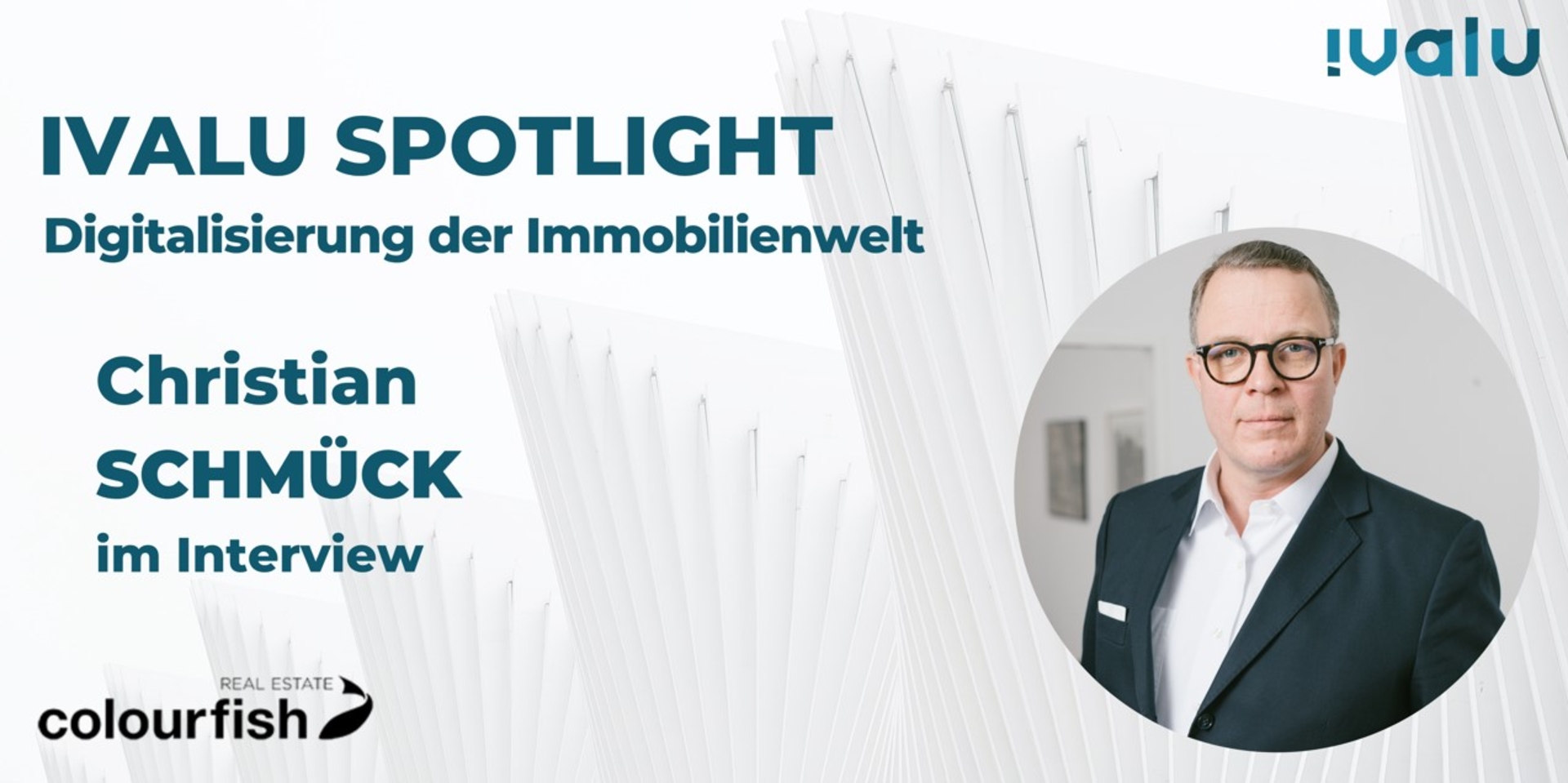 Ivalu Spotlight: Im Interview Christian Schmück (Geschäftsführer, Colourfish Real Estate Immobilienmakler GmbH)