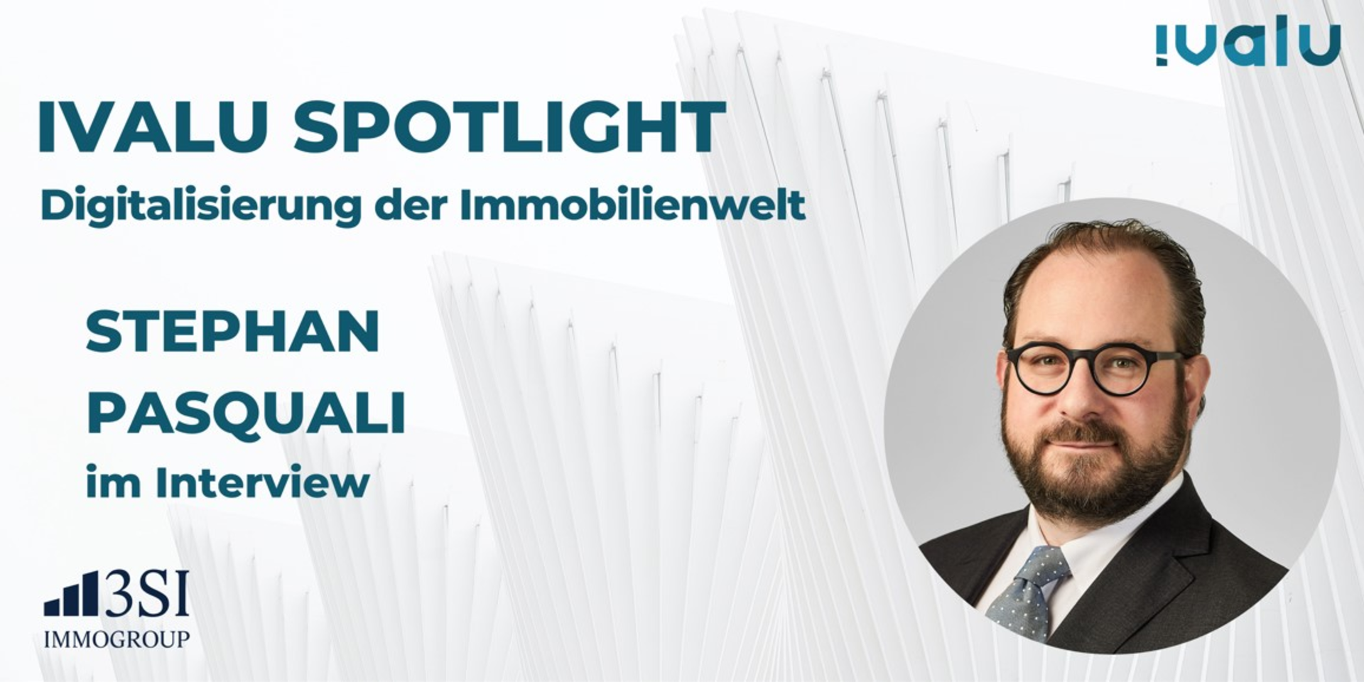 Ivalu Spotlight: Im Interview Stephan Pasquali (Geschäftsführer Neubau, 3SI Immogroup)