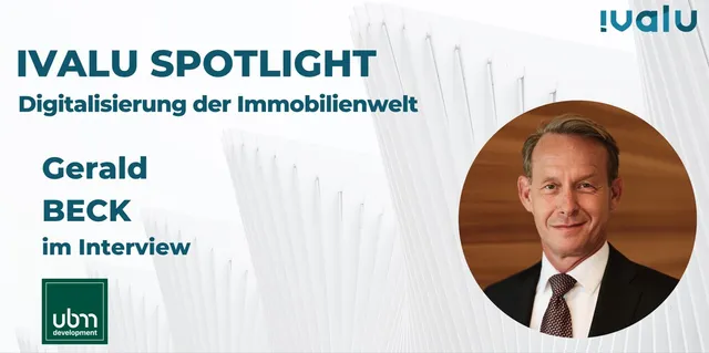 Ivalu Spotlight: Im Interview Gerald Beck (Geschäftsführer, UBM Development Österreich GmbH)